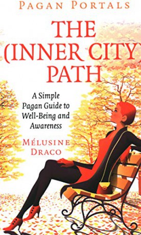 Pagan Portals - The Inner-City Path: A Simple Pagan Guide to Well-Being and Awareness - Melusine Draco [KSIĄŻKA]