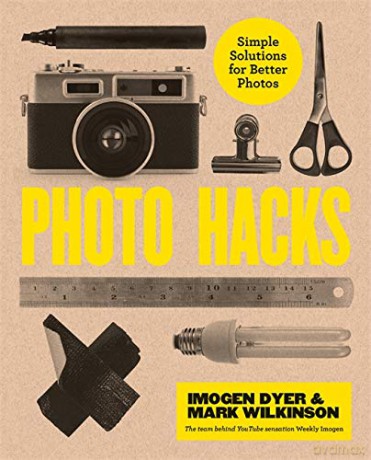 Photo Hacks: Simple Solutions for Better Photos - Imogen Dyer [KSIĄŻKA]