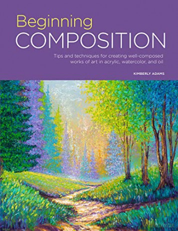 Portfolio: Beginning Composition: Tips and techniques for creating well-composed works of art in acrylic, watercolor, and oil (10) - Kimberly Adams [KSIĄŻKA]