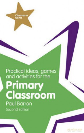 Practical Ideas, Games and Activities for the Primary Classroom (Classroom Gems) - Paul Barron [KSIĄŻKA]