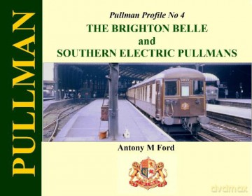 Pullman Profile No 4: The Brighton Belle and Southern Electric Pullmans - Antony M Ford [KSIĄŻKA]