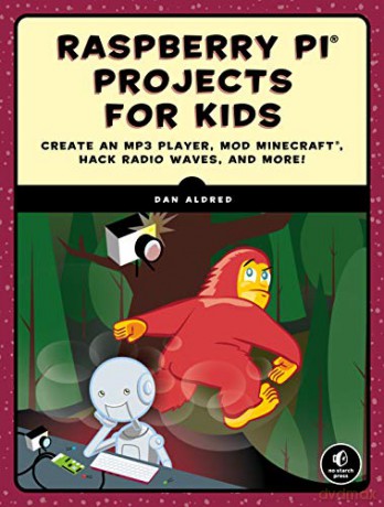 Raspberry Pi Projects for Kids: Create an MP3 Player, Mod Minecraft, Hack Radio Waves, and More! - Dan Aldred [KSIĄŻKA]