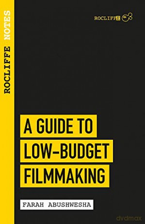 Rocliffe Notes: A Guide to Low Budget Filmmaking - Farah Abushwesha [KSIĄŻKA]