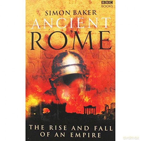 Simon Baker Ancient Rome - The Rise and Fall of an Empire [KSIĄŻKA]