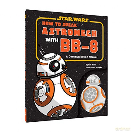 Star Wars: How to Speak Astromech with BB-8: A Communication Manual [KSIĄŻKA]