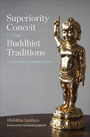 Superiority Conceit in Buddhist Traditions: A Historical Perspective - Bhikkhu Analayo [KSIĄŻKA]