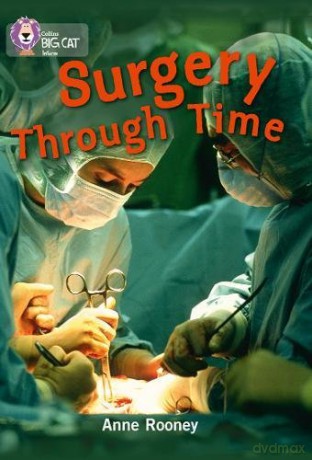 Surgery through Time: Band 14/Ruby (Collins Big Cat) - Anne Rooney [KSIĄŻKA]