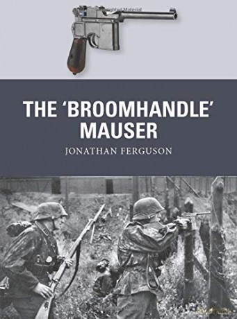 The 'Broomhandle' Mauser (Weapon) - Jonathan Ferguson [KSIĄŻKA]