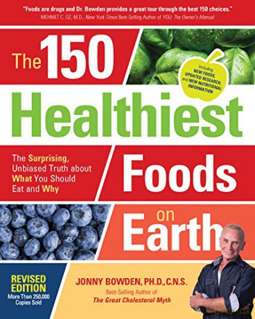 The 150 Healthiest Foods on Earth, Revised Edition: The Surprising, Unbiased Truth about What You Should Eat and Why - Jonny Bowden [KSIĄŻKA]