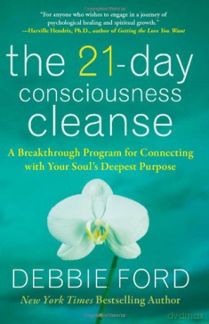 The 21-Day Consciousness Cleanse: A Breakthrough Program for Connecting with Your Soul's Deepest Purpose - Debbie Ford [KSIĄŻKA]