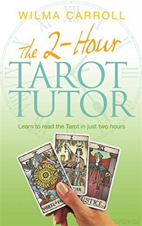 The 2-Hour Tarot Tutor: Learn to read the Tarot in just two hours - Wilma Carroll [KSIĄŻKA]