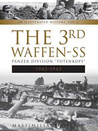 The 3rd Waffen-SS Panzer Division Totenkopf, 1943-1945: An Illustrated History, Vol.2: 8 (Divisions of the Waffen-SS) - Massimiliano Afiero [KSIĄŻKA]