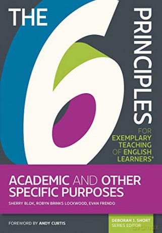 The 6 Principles for Exemplary Teaching of English Learners: Academic and Other Specific Purposes - Evan Frendo, Robyn Brinks Lockwood, Deborah Short Sherry Blok [KSIĄŻKA]