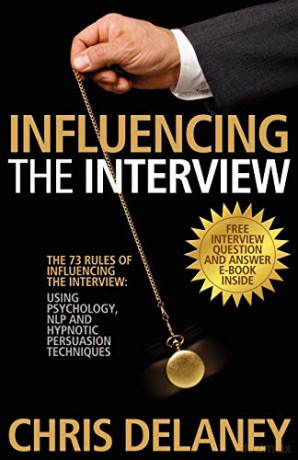The 73 Rules of Influencing the Interview using Psychology, NLP and Hypnotic Persuasion Techniques - Chris Delaney [KSIĄŻKA]
