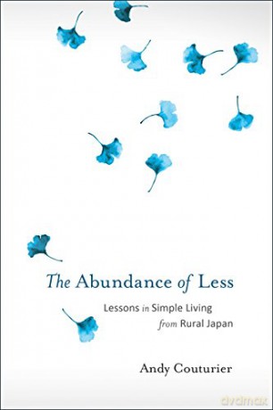 The Abundance of Less: Lessons in Simple Living from Rural Japan - Andy Couturier [KSIĄŻKA]