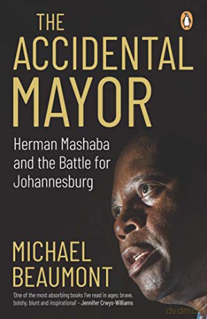 The Accidental Mayor: Herman Mashaba and the Battle for Johannesburg - Michael Beaumont [KSIĄŻKA]