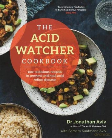 The Acid Watcher Cookbook: 100+ Delicious Recipes to Prevent and Heal Acid Reflux Disease - Dr Jonathan Aviv [KSIĄŻKA]