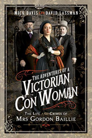 The Adventures of a Victorian Con Woman: The Life and Crimes of Mrs Gordon Baillie - Mick Davis [KSIĄŻKA]