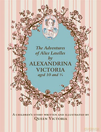 The Adventures of Alice Laselles: A Children's Story written - Alexandrina Victoria [KSIĄŻKA]