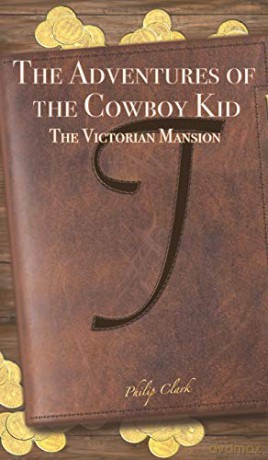 The Adventures of the Cowboy Kid(The Victorian Mansion Vol. 1) - Philip Clark [KSIĄŻKA]