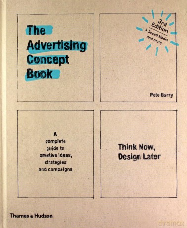 The Advertising Concept Book: Think Now, Design Later - Pete Barry [KSIĄŻKA]