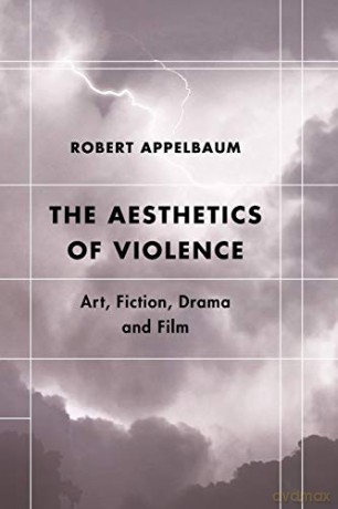 The Aesthetics of Violence: Art, Fiction, Drama and Film (Futures of the Archive) - Robert Appelbaum [KSIĄŻKA]