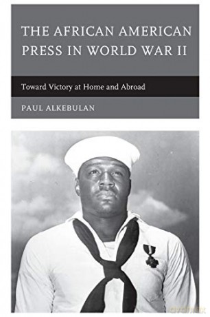The African American Press in World War II: Toward Victory at Home and Abroad - Paul Alkebulan [KSIĄŻKA]