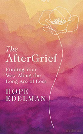 The AfterGrief: Finding Your Way on the Long Path of Loss - Hope Edelman [KSIĄŻKA]