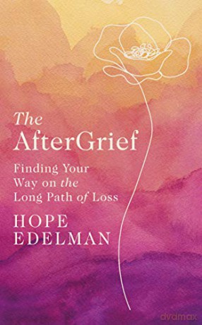 The AfterGrief: Finding Your Way on the Long Path of Loss - Hope Edelman [KSIĄŻKA]
