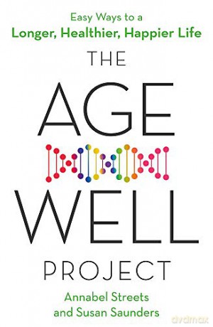The Age-Well Project: Easy Ways to a Longer, Healthier, Happier Life - Annabel Streets [KSIĄŻKA]
