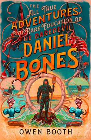 The All True Adventures (and Rare Education) of the Daredevil Daniel Bones - Owen Booth [KSIĄŻKA]