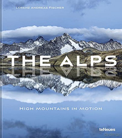 The Alps: High Mountains in Motion (Photography) - Lorenz Andreas Fischer [KSIĄŻKA]