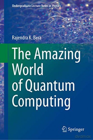 The Amazing World of Quantum Computing (Undergraduate Lecture Notes in Physics) - Rajendra K. Bera [KSIĄŻKA]