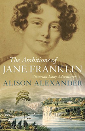 The Ambitions of Jane Franklin: Victorian Lady Adventurer - Alison Alexander [KSIĄŻKA]
