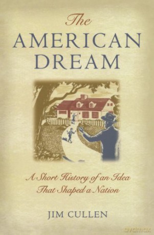 The American Dream: A Short History of an Idea that Shaped a Nation - Jim Cullen [KSIĄŻKA]