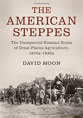 The American Steppes: The Unexpected Russian Roots of Great Plains Agriculture, 1870s-1930s (Studies in Environment and History) - David Moon [KSIĄŻKA]