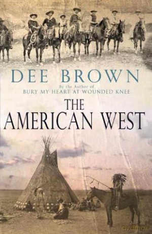 The American West - Dee Brown [KSIĄŻKA]