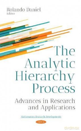 The Analytic Hierarchy Process: Advances in Research and Applications (Mathematics Research Developments) - Rolando Daniel [KSIĄŻKA]