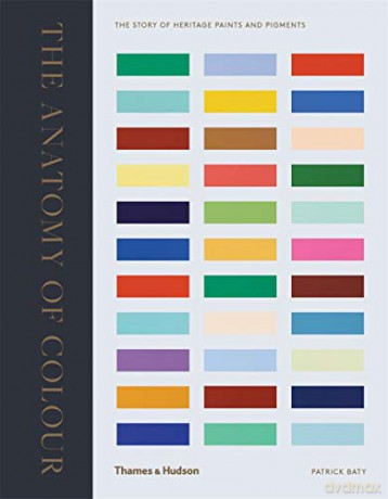 The Anatomy of Colour: The Story of Heritage Paints and Pigments - Patrick Baty [KSIĄŻKA]