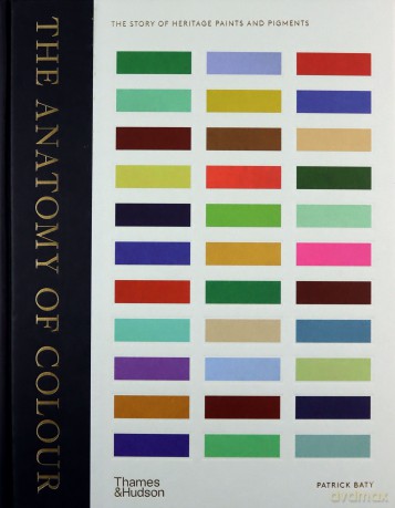 The Anatomy of Colour: The Story of Heritage Paints and Pigments - Patrick Baty [KSIĄŻKA]