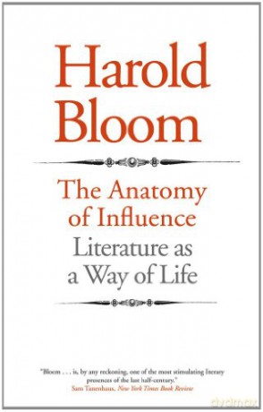 The Anatomy of Influence: Literature as a Way of Life - Harold Bloom [KSIĄŻKA]