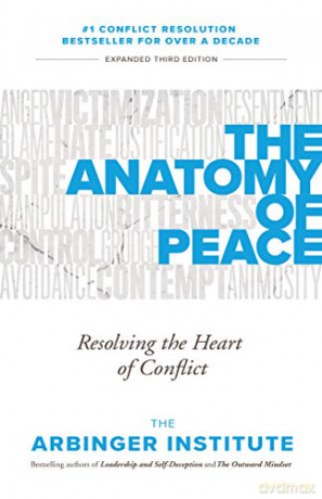 The Anatomy of Peace: Resolving the Heart of Conflict - The Arbinger Institute [KSIĄŻKA]