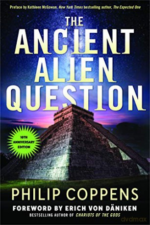 The Ancient Alien Question, 10th Anniversary Edition: An Inquiry into the Existence, Evidence, and Influence of Ancient Visitors - Philip Coppens [KSIĄŻKA]
