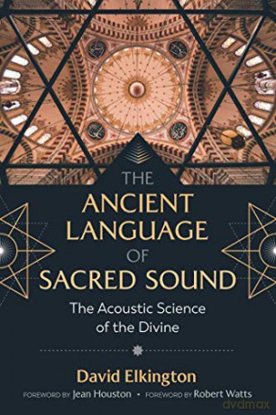 The Ancient Language of Sacred Sound: The Acoustic Science of the Divine - David Elkington [KSIĄŻKA]