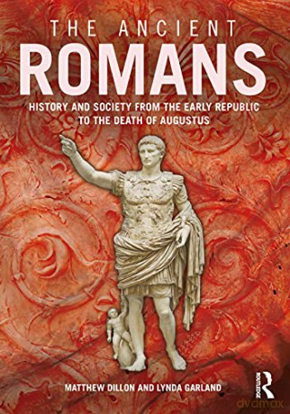 The Ancient Romans: History and Society from the Early Republic to the Death of Augustus - Matthew Dillon [KSIĄŻKA]