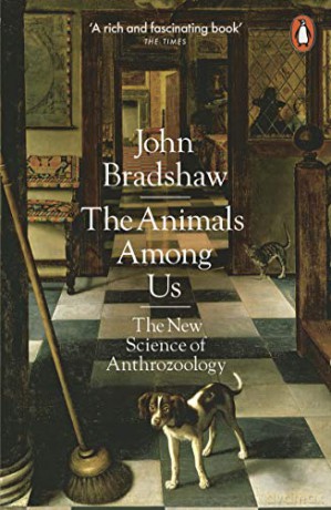 The Animals Among Us: The New Science of Anthrozoology - John Bradshaw [KSIĄŻKA]
