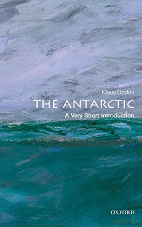 The Antarctic: A Very Short Introduction: 323 (Very Short Introductions) - Klaus Dodds [KSIĄŻKA]