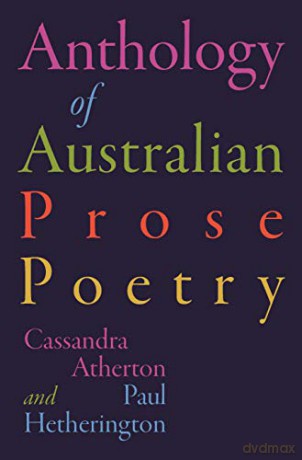 The Anthology of Australian Prose Poetry - Cassandra Atherton, Paul Hetherington [KSIĄŻKA]