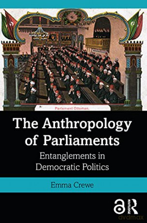 The Anthropology of Parliaments: Entanglements in Democratic Politics - Emma Crewe [KSIĄŻKA]