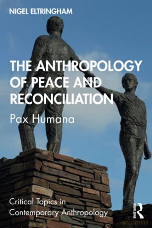The Anthropology of Peace and Reconciliation: Pax Humana (Critical Topics in Contemporary Anthropology) - Nigel Eltringham [KSIĄŻKA]
